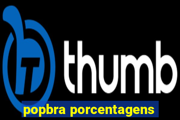 popbra porcentagens